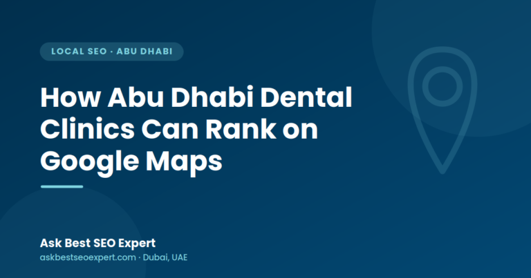 How Abu Dhabi dental clinics can rank on Google Maps — Ask Best SEO Expert